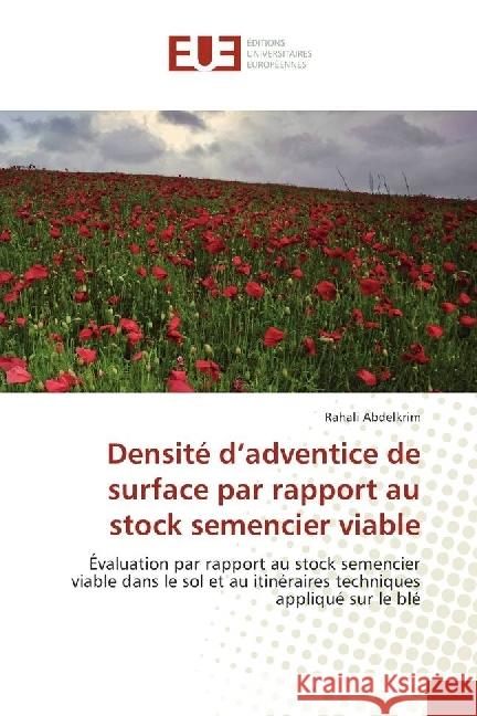 Densité d'adventice de surface par rapport au stock semencier viable : Évaluation par rapport au stock semencier viable dans le sol et au itinéraires techniques appliqué sur le blé Abdelkrim, Rahali 9783841615404 Éditions universitaires européennes - książka