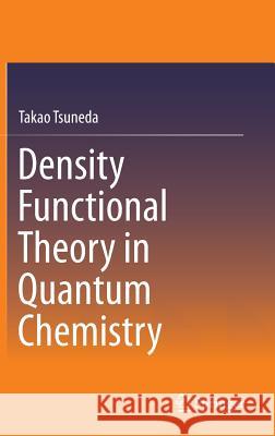 Density Functional Theory in Quantum Chemistry Takao Tsuneda 9784431548249 Springer - książka