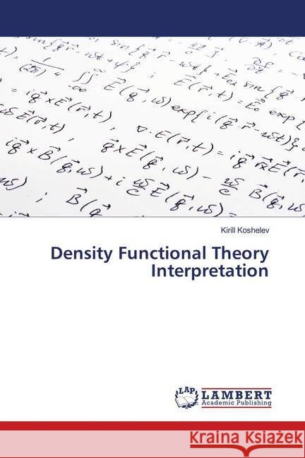 Density Functional Theory Interpretation Koshelev, Kirill 9786139958924 LAP Lambert Academic Publishing - książka