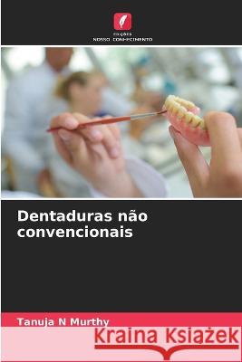 Dentaduras nao convencionais Tanuja N Murthy   9786205610343 Edicoes Nosso Conhecimento - książka