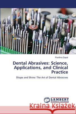 Dental Abrasives: Science, Applications, and Clinical Practice Gopal, Pavithra 9786208169817 LAP Lambert Academic Publishing - książka