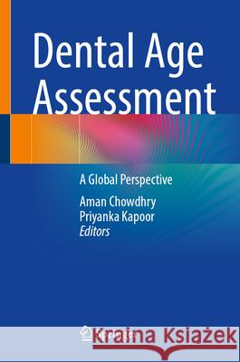 Dental Age Assessment: A Global Perspective Aman Chowdhry Priyanka Kapoor 9783032087874 Springer - książka
