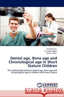 Dental age, Bone age and Chronological age in Short Stature Children Kumar, Vinod 9783659120602 LAP Lambert Academic Publishing - książka