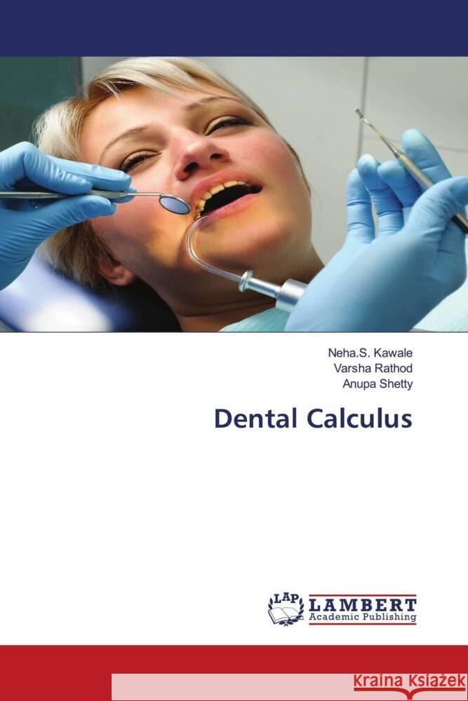 Dental Calculus Kawale, Neha.S., Rathod, Varsha, Shetty, Anupa 9786203862751 LAP Lambert Academic Publishing - książka