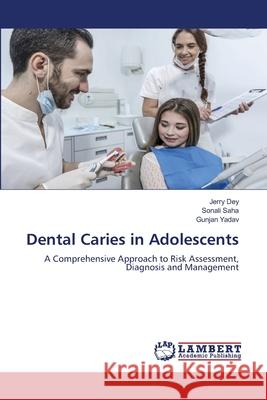 Dental Caries in Adolescents Dey, Jerry, Saha, Sonali, Yadav, Gunjan 9786208462666 LAP Lambert Academic Publishing - książka