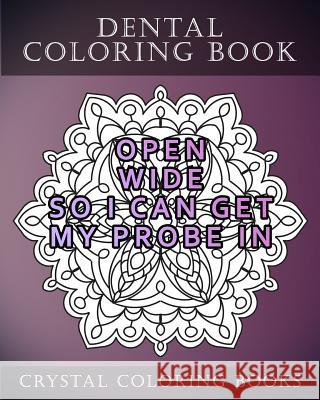 Dental Coloring Book: 20 Dental Quote Mandala Coloring Pages For Adults. 20 Things Dentists Say That Can Sound Rude. Crystal Coloring Books 9781986768535 Createspace Independent Publishing Platform - książka