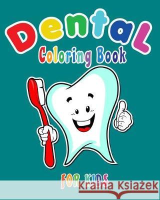 Dental Coloring Book For Kids: Funny Dental coloring book for children who love dentists and wish to be a dentist when they grow up Happy Bengen 9781687269713 Independently Published - książka
