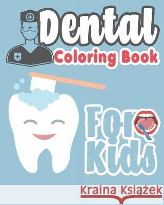 Dental Coloring Book For Kids: Great Gift Idea Dental coloring book for children who love dentists and wish to be a dentist when they grow up The Dude 9781687742445 Independently Published - książka