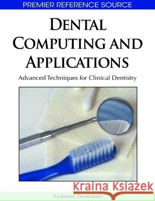 Dental Computing and Applications: Advanced Techniques for Clinical Dentistry Daskalaki, Andriani 9781605662923 Medical Information Science Reference - książka
