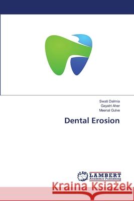 Dental Erosion Swati Dalmia, Gayatri Aher, Meenal Gulve 9786139909674 LAP Lambert Academic Publishing - książka