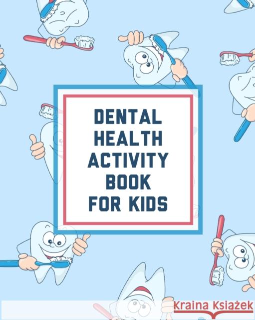 Dental Health Activity Book For Kids: Growing Up Facts Of Life Beginners Ages 2-8 Tooth Fairy Coloring Page Cooper, Paige 9781649304360 Paige Cooper RN - książka