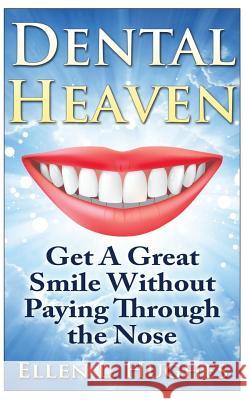 Dental Heaven: How To Have A Great Smile and Healthy Mouth Without Paying Through The Nose Hughes, Ellen L. 9781484971468 Createspace - książka