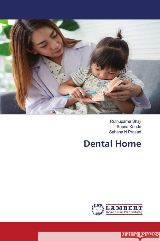Dental Home Ruthuparna Shaji Sapna Konde Sahana N. Prasad 9783659717703 LAP Lambert Academic Publishing - książka