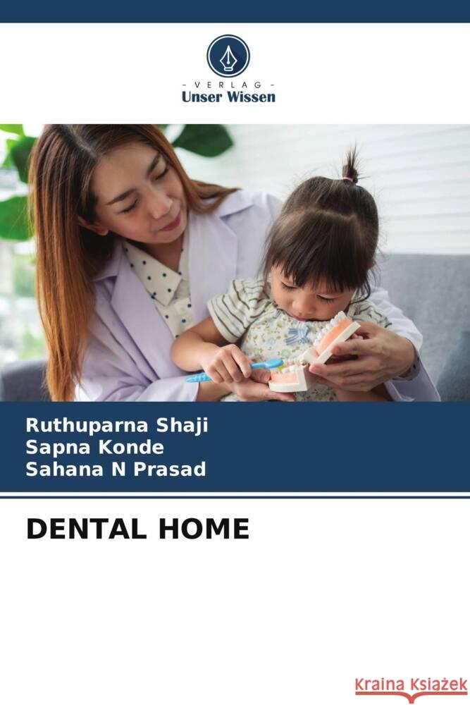 DENTAL HOME Shaji, Ruthuparna, Konde, Sapna, Prasad, Sahana N 9786208344887 Verlag Unser Wissen - książka