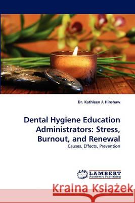 Dental Hygiene Education Administrators: Stress, Burnout, and Renewal Hinshaw, Kathleen J. 9783838364353 LAP Lambert Academic Publishing AG & Co KG - książka