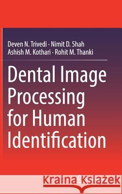 Dental Image Processing for Human Identification Deven N. Trivedi Nimit D. Shah Ashish M. Kothari 9783319994703 Springer - książka