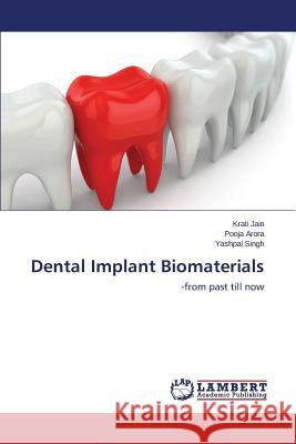 Dental Implant Biomaterials Jain Krati                               Arora Pooja                              Singh Yashpal 9783659585388 LAP Lambert Academic Publishing - książka