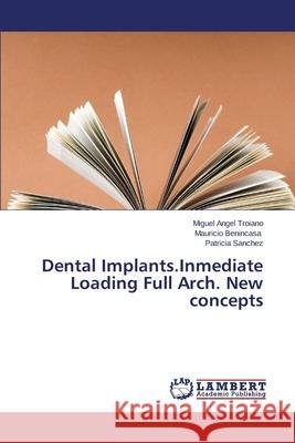 Dental Implants.Inmediate Loading Full Arch. New Concepts Troiano Miguel Angel 9783659114434 LAP Lambert Academic Publishing - książka