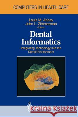 Dental Informatics: Integrating Technology Into the Dental Environment Abbey, Louis M. 9781461391623 Springer - książka