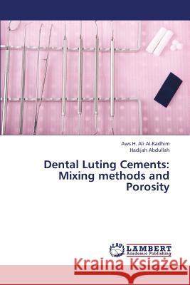 Dental Luting Cements: Mixing Methods and Porosity Al-Kadhim Aws H. Ali 9783659334696 LAP Lambert Academic Publishing - książka