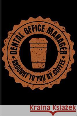 Dental Office Manager Brought to You by Coffee Eve Emelia 9781723934551 Independently Published - książka