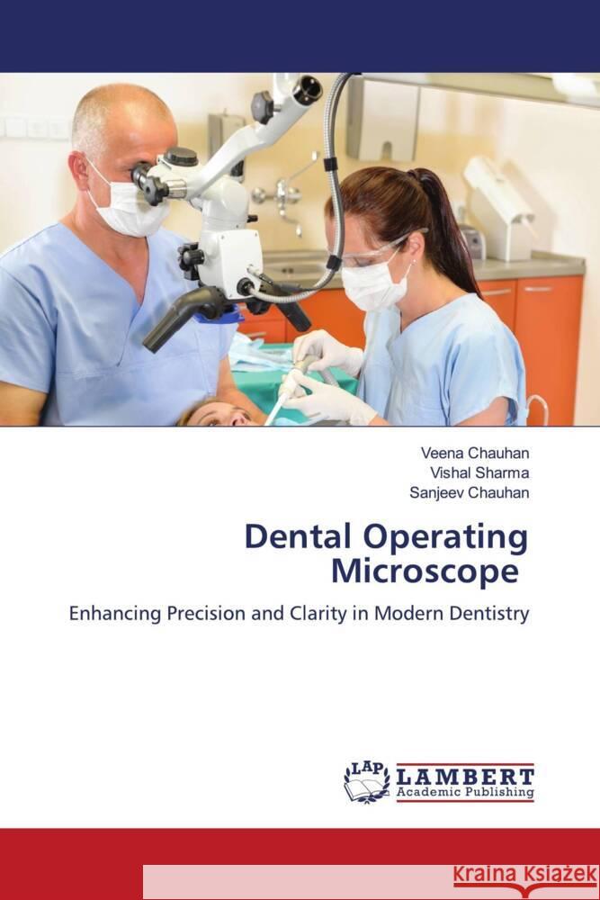 Dental Operating Microscope Chauhan, Veena, Sharma, Vishal, Chauhan, Sanjeev 9786208430634 LAP Lambert Academic Publishing - książka
