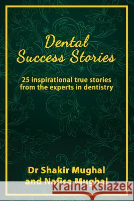 Dental Success Stories: 25 inspirational true stories from the experts in dentistry Mughal, Nafisa 9781726012058 Createspace Independent Publishing Platform - książka