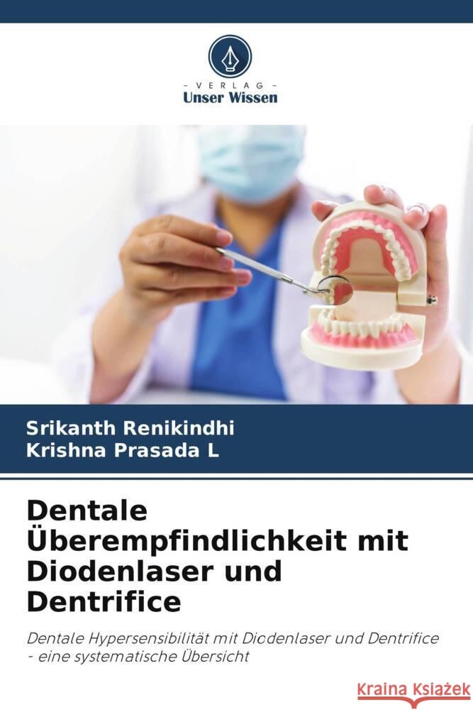 Dentale Überempfindlichkeit mit Diodenlaser und Dentrifice RENIKINDHI, SRIKANTH, L, Krishna Prasada 9786205424094 Verlag Unser Wissen - książka