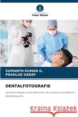 DENTALFOTOGRAFIE KUMAR G., SUMANTH, SARAF, PRAHLAD 9786208651657 Verlag Unser Wissen - książka