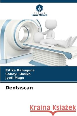 Dentascan Ritika Bahuguna Soheyl Sheikh Jyoti Mago 9786207774470 Verlag Unser Wissen - książka