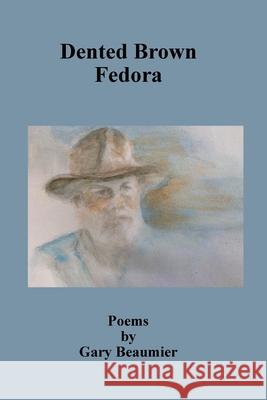 Dented Brown Fedora Gary Beaumier 9781736009819 Uncollected Press - książka