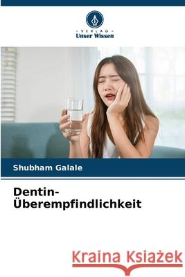 Dentin-Überempfindlichkeit Galale, Shubham 9786209104787 Verlag Unser Wissen - książka
