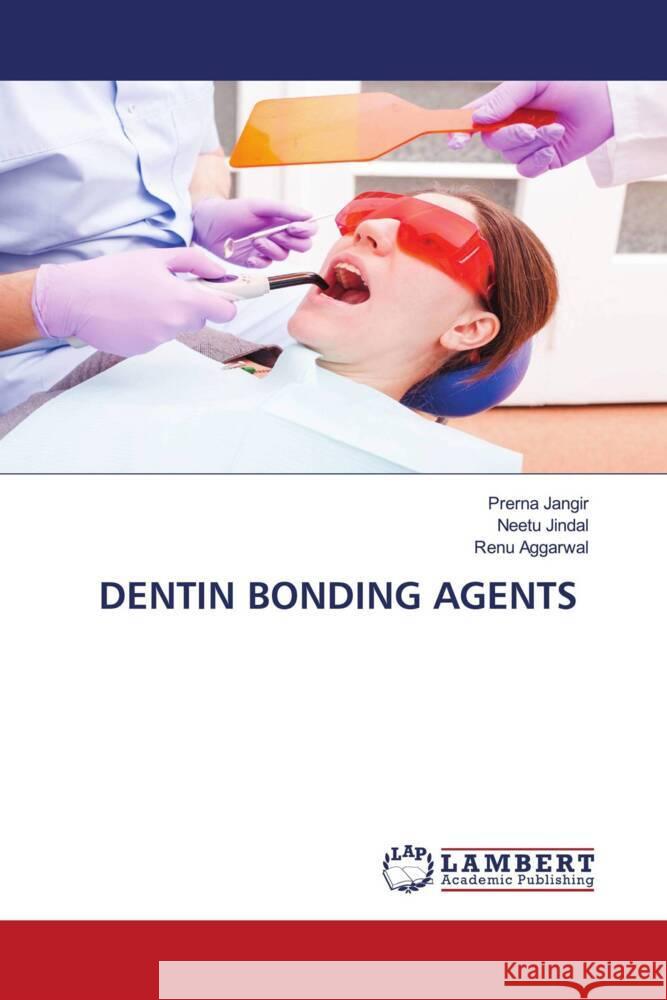 Dentin Bonding Agents Prerna Jangir Neetu Jindal Renu Aggarwal 9786207462148 LAP Lambert Academic Publishing - książka