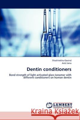Dentin Conditioners Govind Shashirekha, Jena Amit 9783659303661 LAP Lambert Academic Publishing - książka