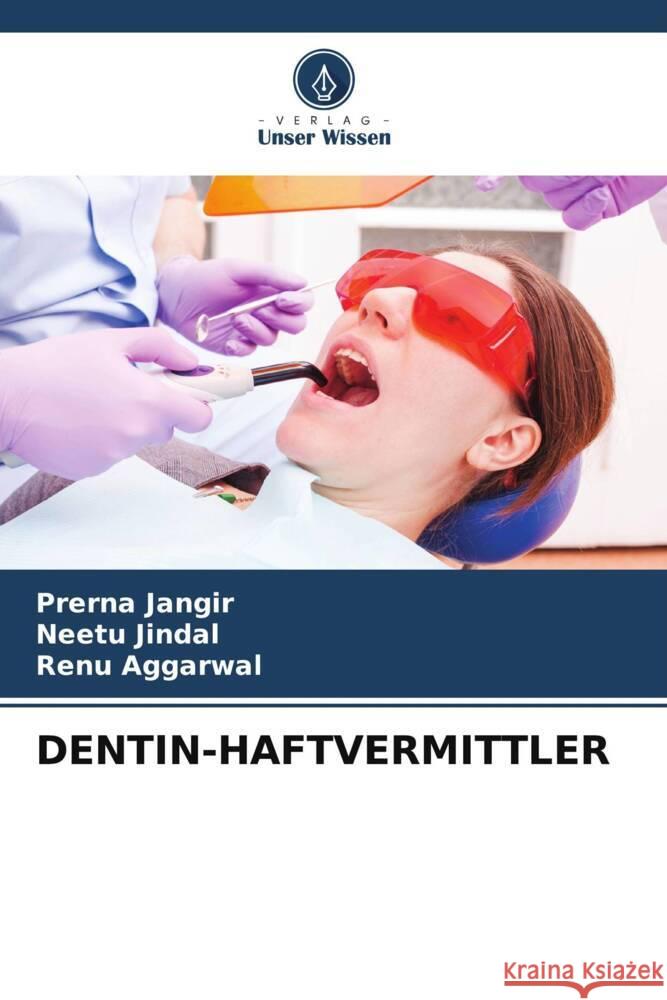 Dentin-Haftvermittler Prerna Jangir Neetu Jindal Renu Aggarwal 9786207400904 Verlag Unser Wissen - książka
