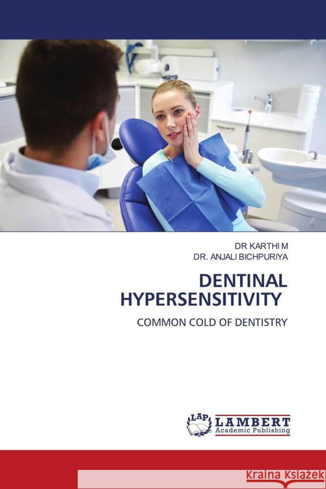 DENTINAL HYPERSENSITIVITY M, DR  KARTHI, BICHPURIYA, DR. ANJALI 9786204746548 LAP Lambert Academic Publishing - książka
