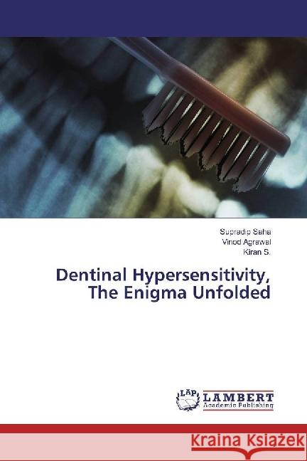 Dentinal Hypersensitivity, The Enigma Unfolded Saha, Supradip; Agrawal, Vinod; S., Kiran 9783659938054 LAP Lambert Academic Publishing - książka