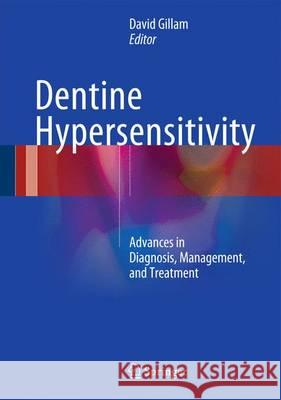 Dentine Hypersensitivity: Advances in Diagnosis, Management, and Treatment Gillam, David G. 9783319145761 Springer - książka