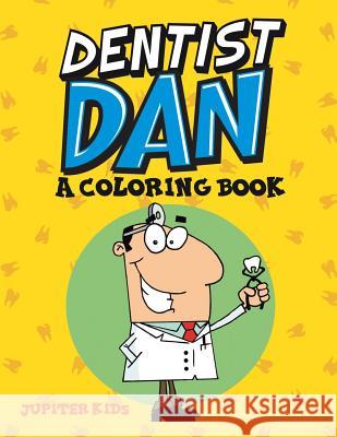 Dentist Dan (A Coloring Book) Jupiter Kids 9781682602959 Jupiter Kids - książka