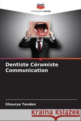 Dentiste Céramiste Communication Tandon, Shourya 9786208772925 Editions Notre Savoir - książka