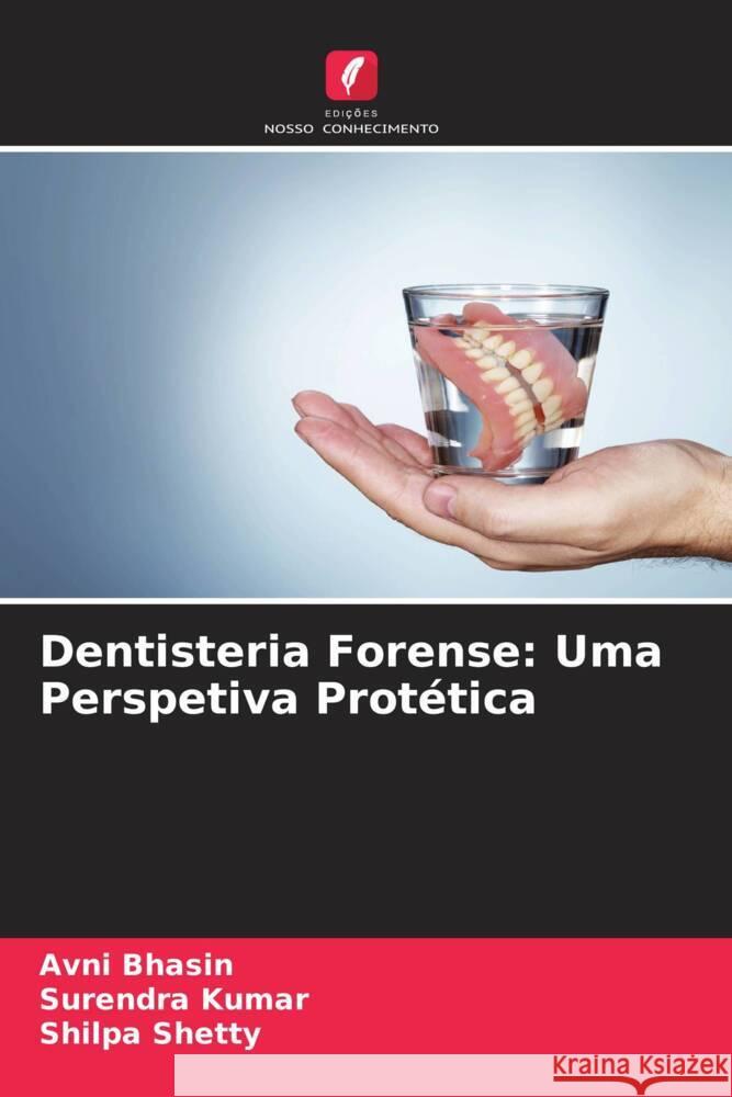 Dentisteria Forense: Uma Perspetiva Protética Bhasin, Avni, Kumar, Surendra, Shetty, Shilpa 9786208582333 Edições Nosso Conhecimento - książka