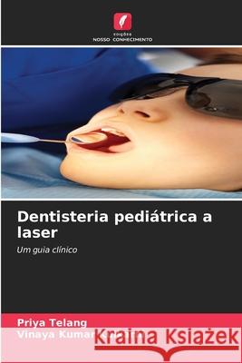 Dentisteria pediátrica a laser Telang, Priya, Kulkarni, Vinaya Kumar 9786202324953 Edições Nosso Conhecimento - książka