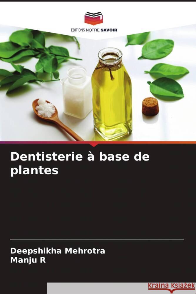 Dentisterie à base de plantes Mehrotra, Deepshikha, R, Manju 9786204767147 Editions Notre Savoir - książka
