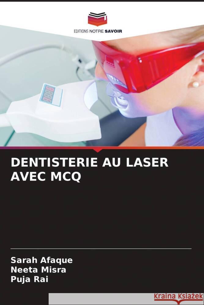 DENTISTERIE AU LASER AVEC MCQ Afaque, Sarah, Misra, Neeta, Rai, Puja 9786205598160 Editions Notre Savoir - książka