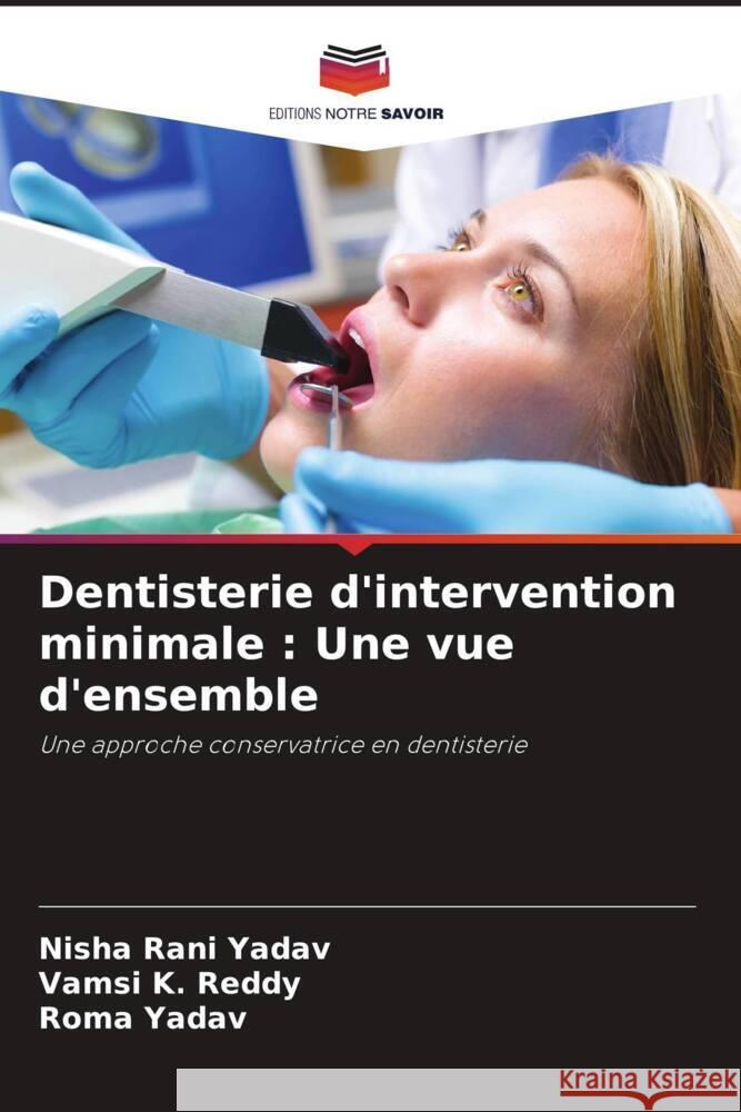 Dentisterie d'intervention minimale : Une vue d'ensemble Rani Yadav, Nisha, K. Reddy, Vamsi, Yadav, Roma 9786206394204 Editions Notre Savoir - książka