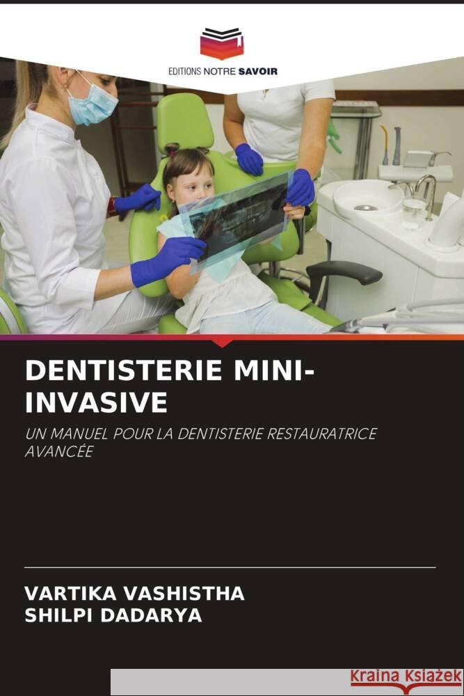 DENTISTERIE MINI-INVASIVE VASHISTHA, VARTIKA, Dadarya, Shilpi 9786204792118 Editions Notre Savoir - książka