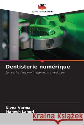 Dentisterie num?rique Nivea Verma Manesh Lahori 9786207888443 Editions Notre Savoir - książka