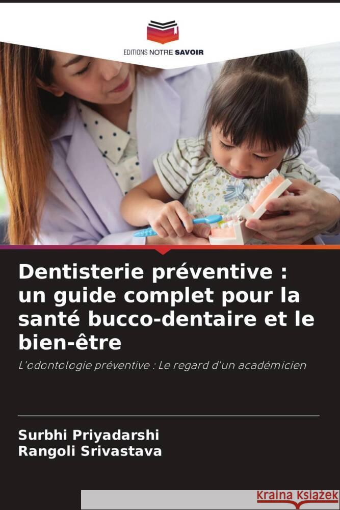 Dentisterie pr?ventive: un guide complet pour la sant? bucco-dentaire et le bien-?tre Surbhi Priyadarshi Rangoli Srivastava 9786207445004 Editions Notre Savoir - książka