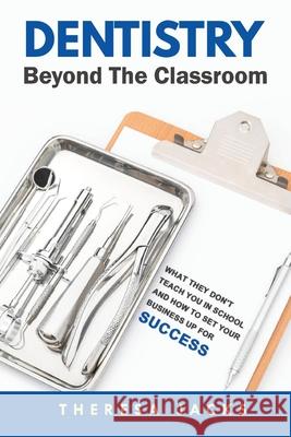 Dentistry Beyond The Classroom: What they don't teach you in school and How to set your business up for success Theresa Jacks 9780578233451 Amazon Digital Services LLC - KDP Print US - książka