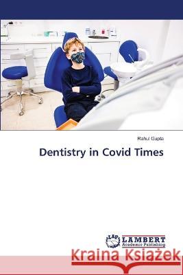 Dentistry in Covid Times Rahul Gupta 9786205514054 LAP Lambert Academic Publishing - książka